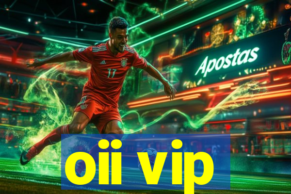 oii vip